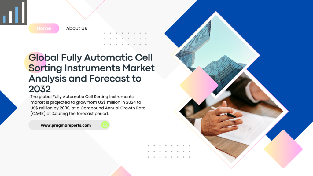 Global Fully Automatic Cell Sorting Instruments Market Analysis and Forecast to 2032